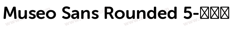 Museo Sans Rounded 5字体转换 Museo Sans Rounded 5字体转换